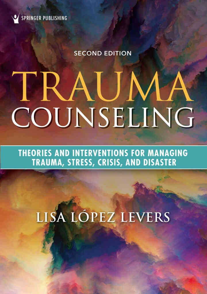 Trauma Counseling: Theories and Interventions for Managing Trauma, Stress, Crisis, and Disaster, 2nd Edition eBook