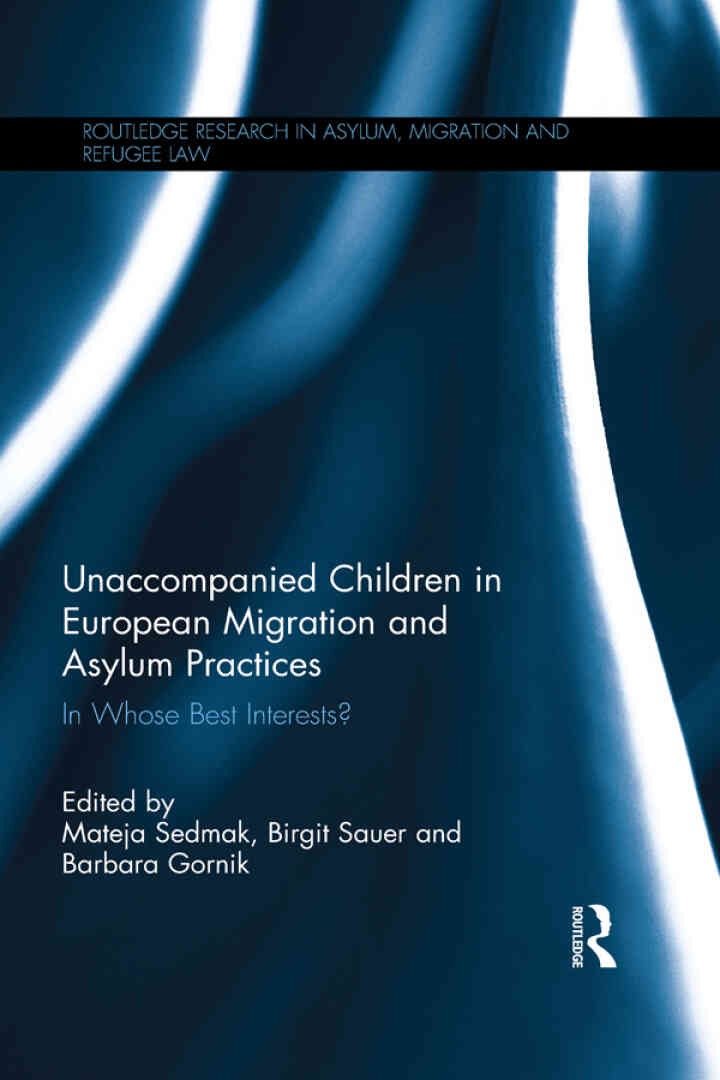 Unaccompanied Children in European Migration and Asylum Practices: In Whose Best Interests? eBook