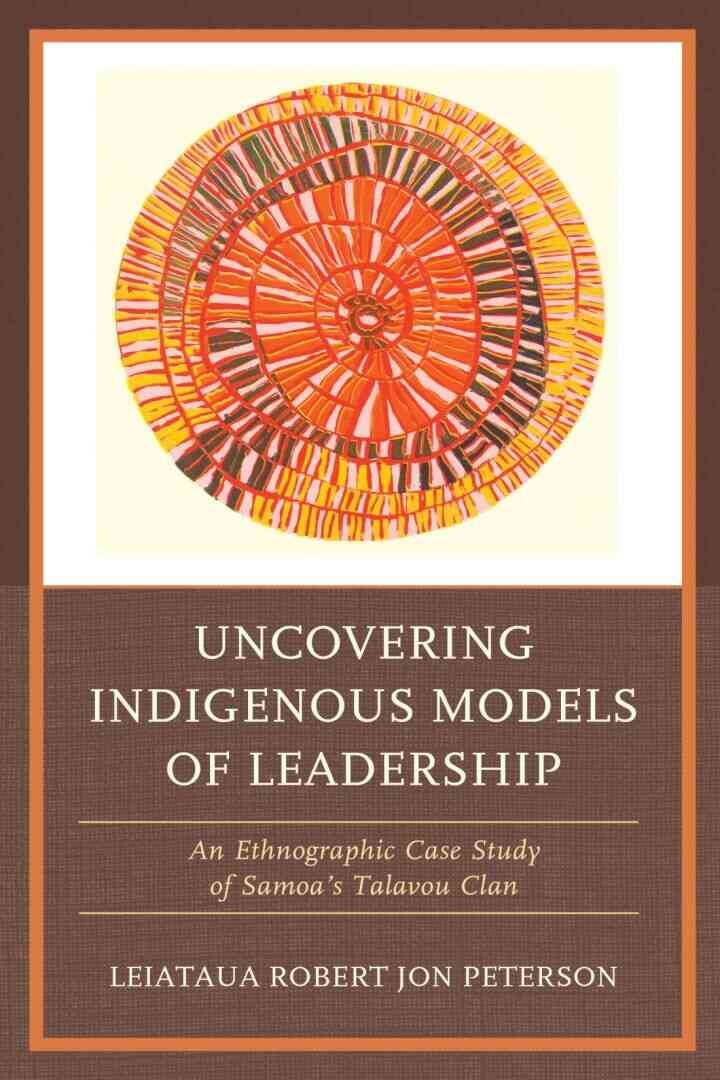 Uncovering Indigenous Models of Leadership: An Ethnographic Case Study of Samoa's Talavou Clan eBook