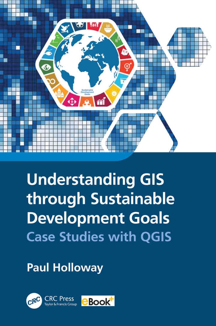 Understanding GIS through Sustainable Development Goals:ase Studies with QGIS, 1st Edition eBook
