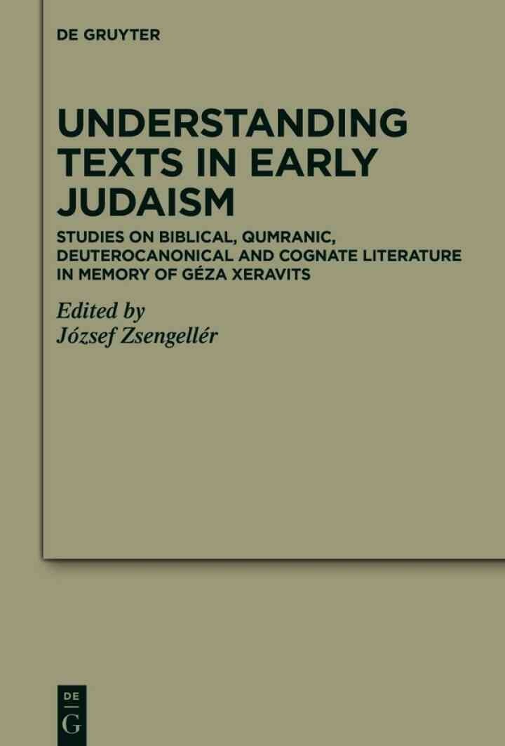 Understanding Texts in Early Judaism: Studies on Biblical, Qumranic, Deuterocanonical and Cognate Literature in Memory of Géza Xeravits, 1st Edition eBook