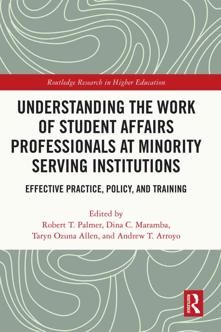 Understanding the Work of Student Affairs Professionals at Minority Serving Institutions: Effective Practice, Policy, and Training, 1st Edition eBook