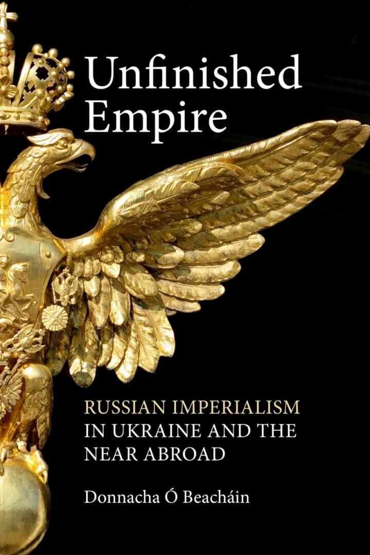 Unfinished Empire: Russian Imperialism in Ukraine and the Near Abroad eBook