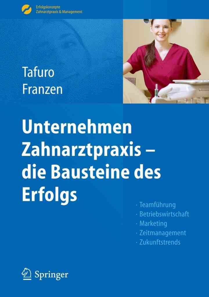 Unternehmen Zahnarztpraxis - die Bausteine des Erfolgs: Teamführung, Betriebswirtschaft, Marketing, Zeitmanagement, Zukunftstrends eBook