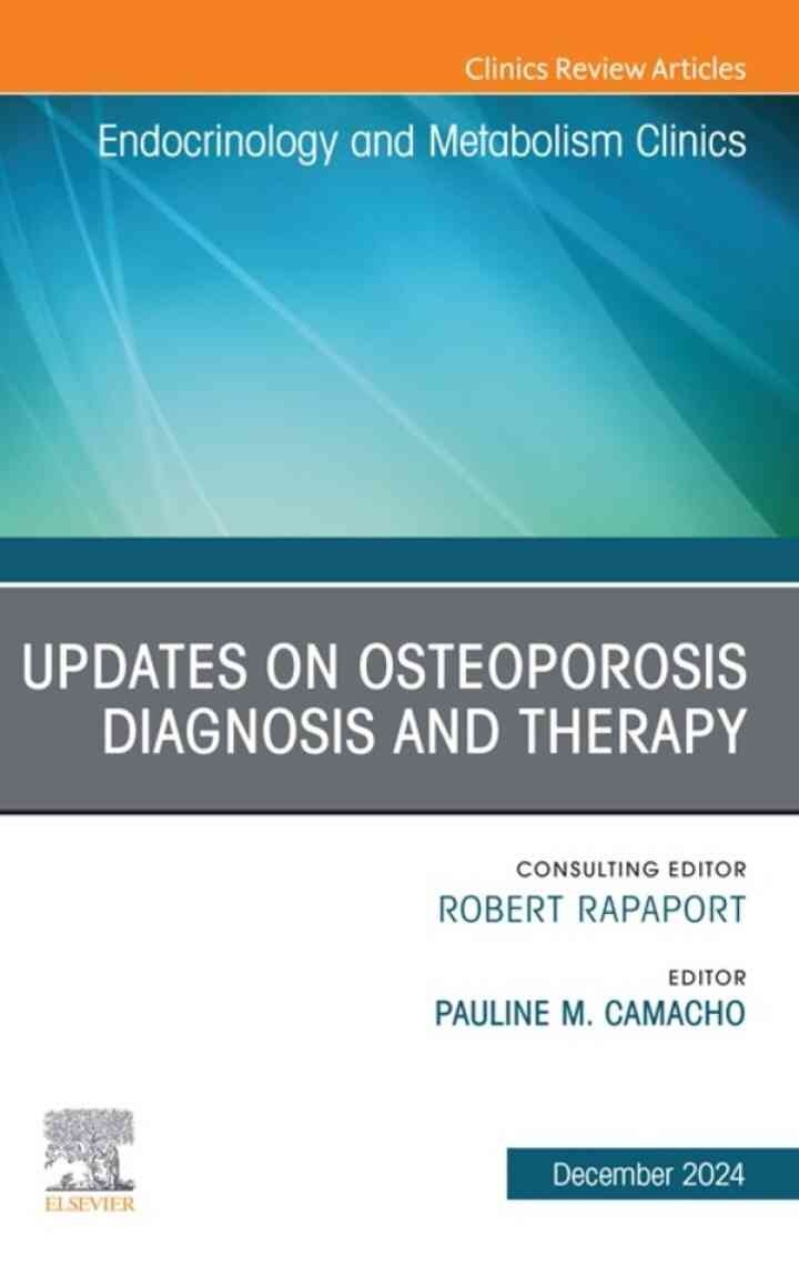 Updates on Osteoporosis Diagnosis and Therapy, An Issue of Endocrinology and Metabolism Clinics of North America eBook