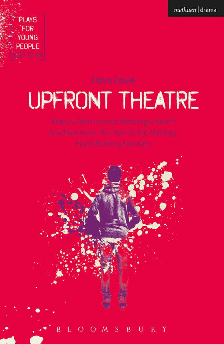 Upfront Theatre: Why Is John Lennon Wearing A Skirt?; Arsehammers; The Year of the Monkey; Hard Working Families eBook
