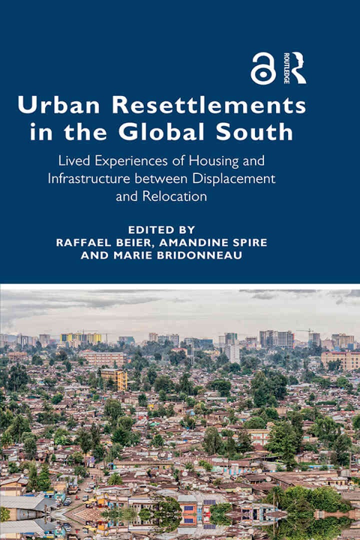 Urban Resettlements in the Global South: Lived Experiences of Housing and Infrastructure between Displacement and Relocation, 1st Edition eBook