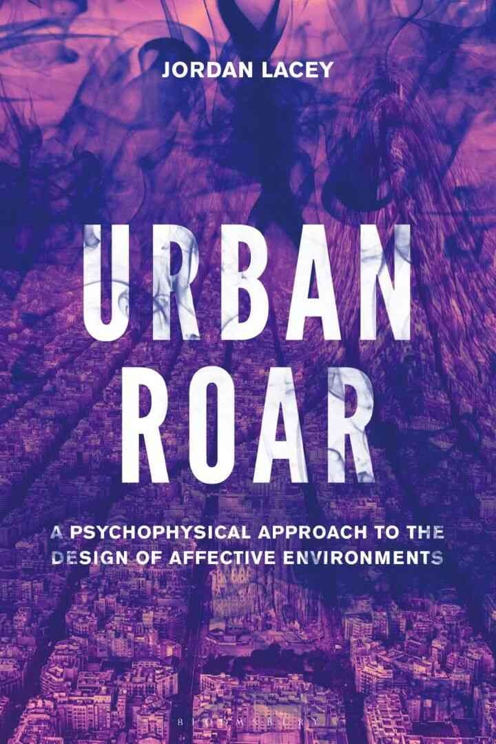 Urban Roar: A Psychophysical Approach to the Design of Affective Environments eBook