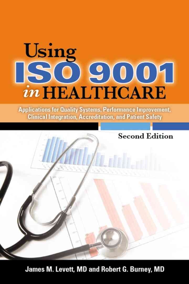 Using ISO 9001 in Healthcare: Applications for Quality Systems, Performance Improvement, Clinical Integration, Accreditation, and Patient Safety eBook