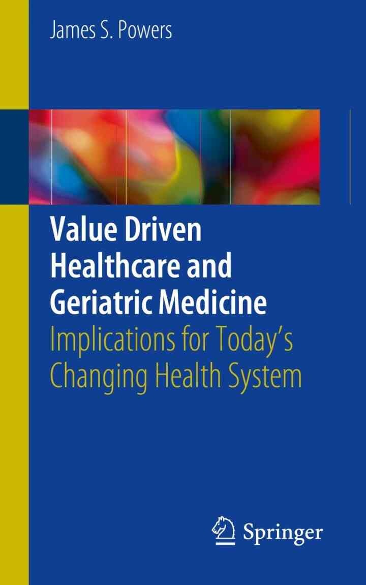 Value Driven Healthcare and Geriatric Medicine: Implications for Today's Changing Health System eBook