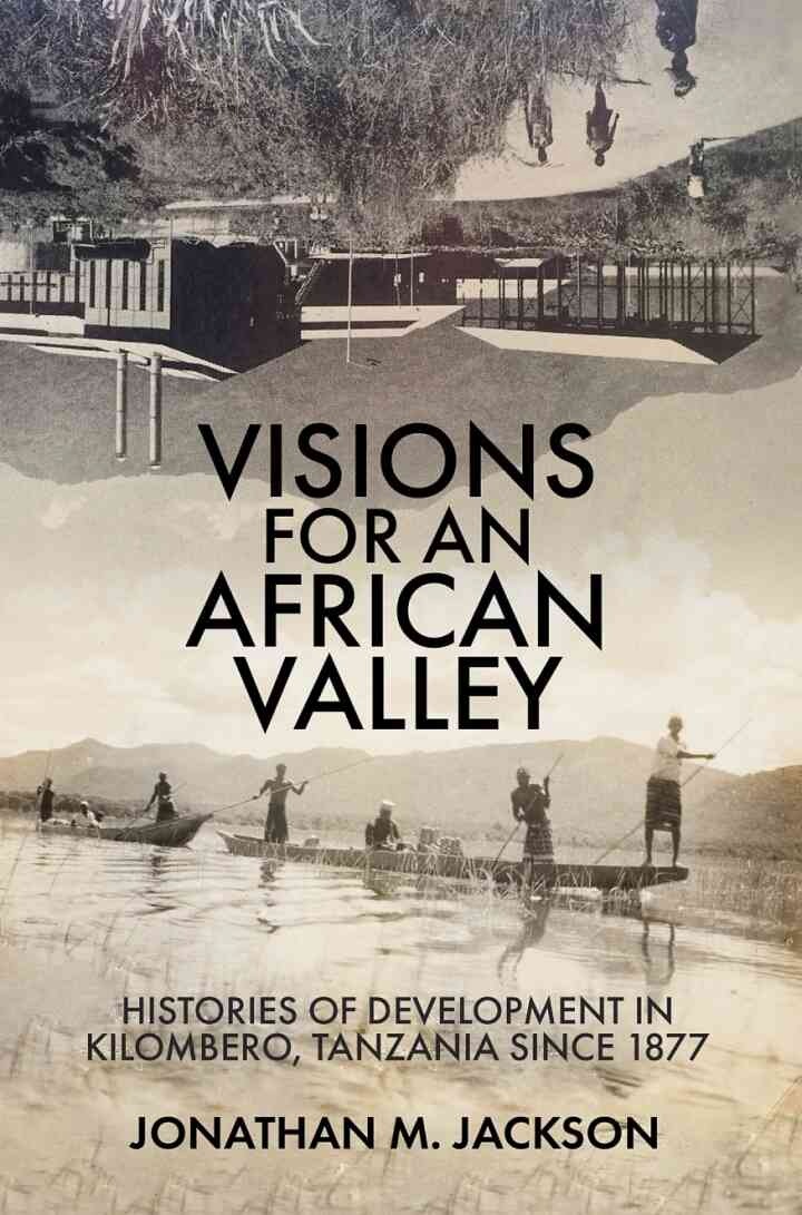 Visions for an African Valley: Histories of Development in Kilombero, Tanzania since 1877 eBook