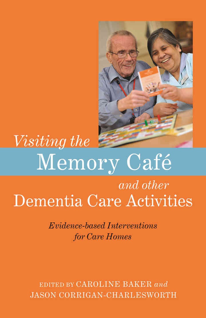 Visiting the Memory Café and other Dementia Care Activities: Evidence-based Interventions for Care Homes eBook