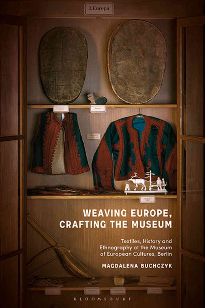 Weaving Europe, Crafting the Museum: Textiles, history and ethnography at the Museum of European Cultures, Berlin eBook