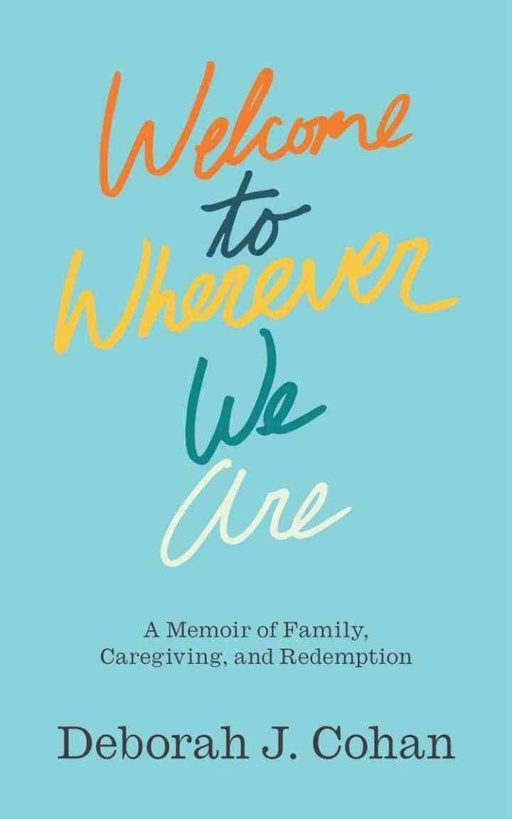Welcome to Wherever We Are: A Memoir of Family, Caregiving, and Redemption eBook