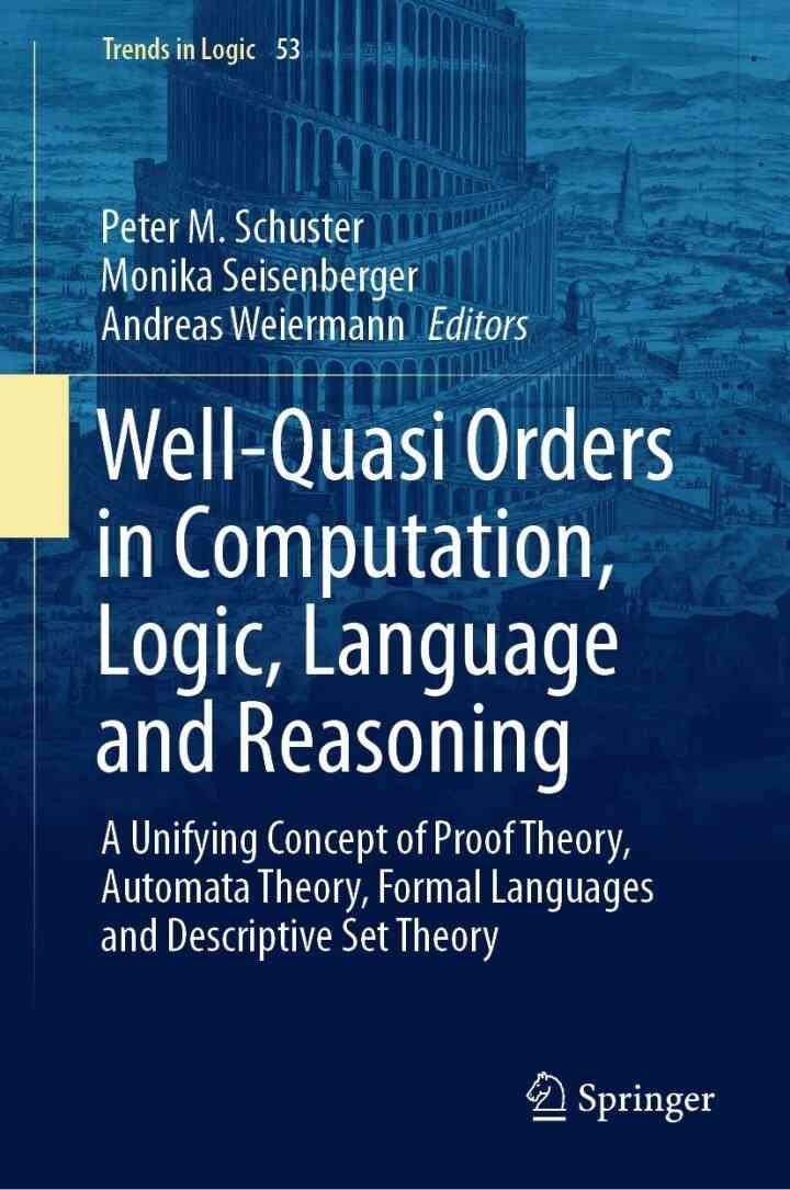 Well-Quasi Orders in Computation, Logic, Language and Reasoning: A Unifying Concept of Proof Theory, Automata Theory, Formal Languages and Descriptive Set Theory eBook