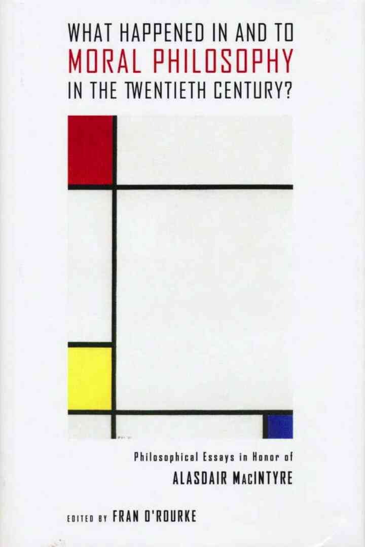 What Happened in and to Moral Philosophy in the Twentieth Century?: Philosophical Essays in Honor of Alasdair MacIntyre eBook