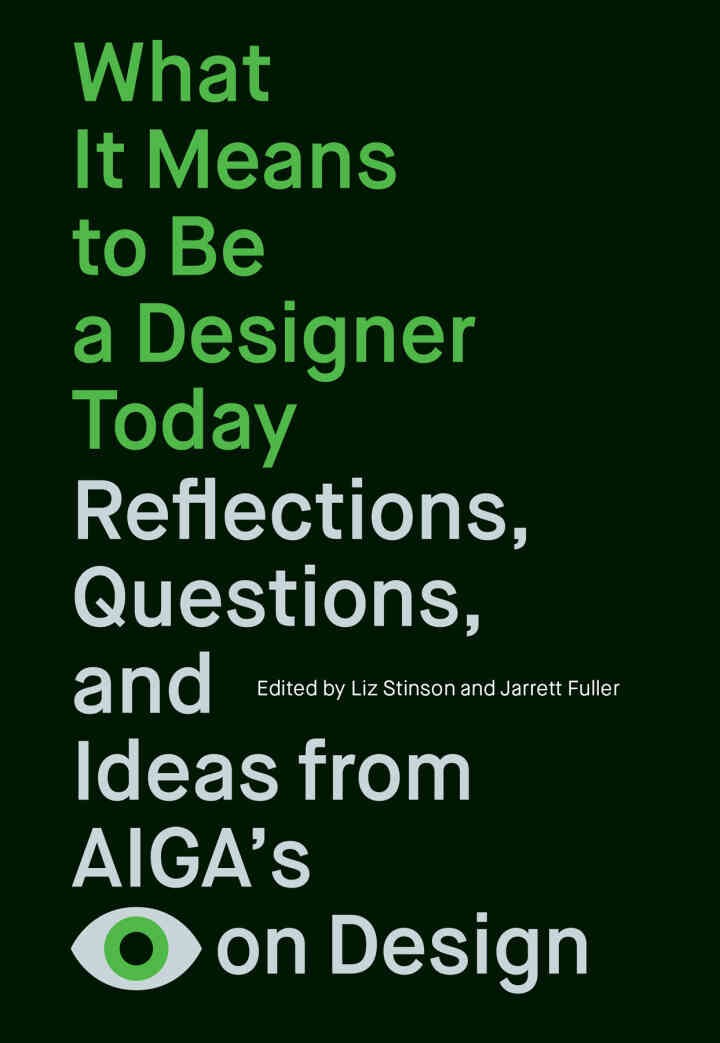 What It Means to Be a Designer Today: Reflections, Questions, and Ideas from AIGA’s Eye on Design eBook