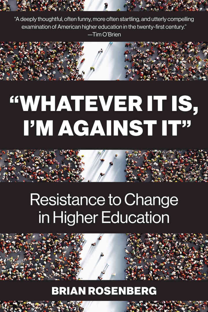 “Whatever It Is, I’m Against It”: Resistance to Change in Higher Education eBook