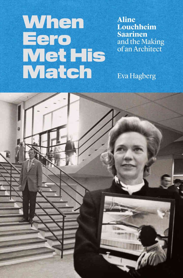 When Eero Met His Match: Aline Louchheim Saarinen and the Making of an Architect eBook
