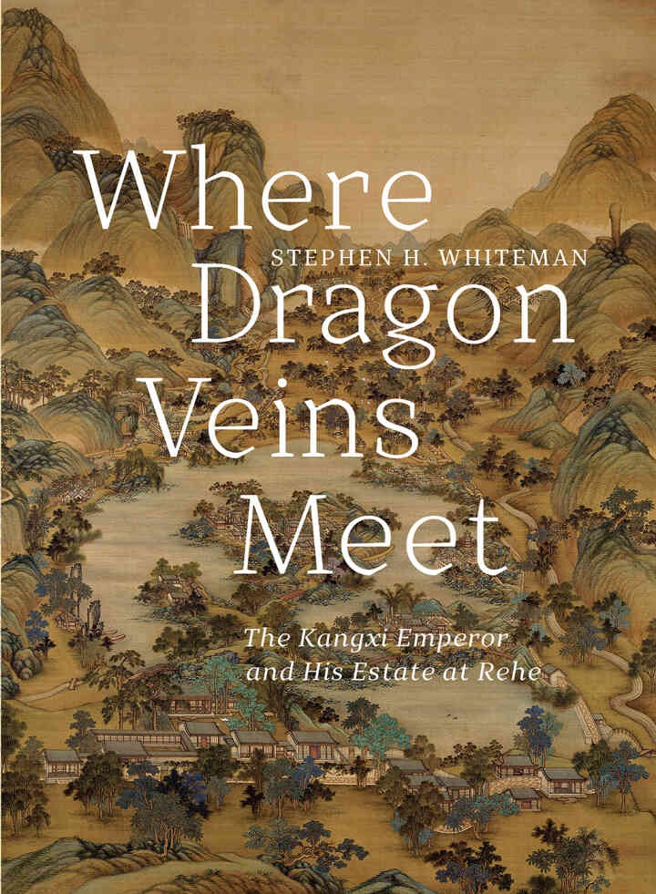 Where Dragon Veins Meet: The Kangxi Emperor and His Estate at Rehe eBook