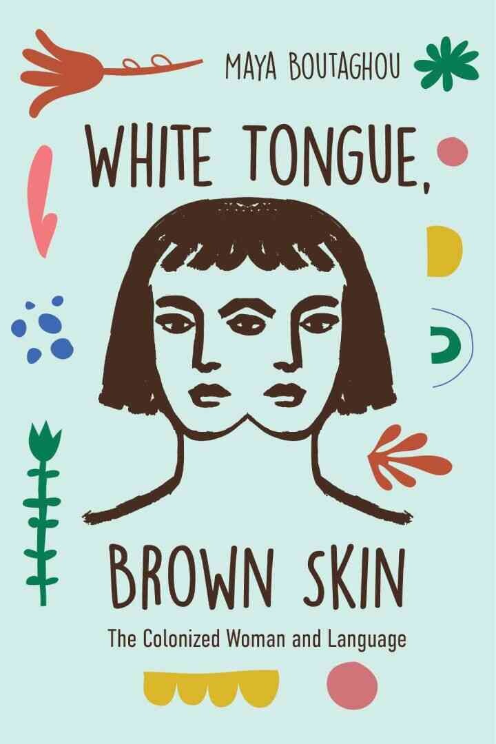 White Tongue, Brown Skin: The Colonized Woman and Language eBook