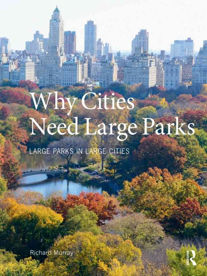 Why Cities Need Large Parks: Large Parks in Large Cities, 1st Edition eBook