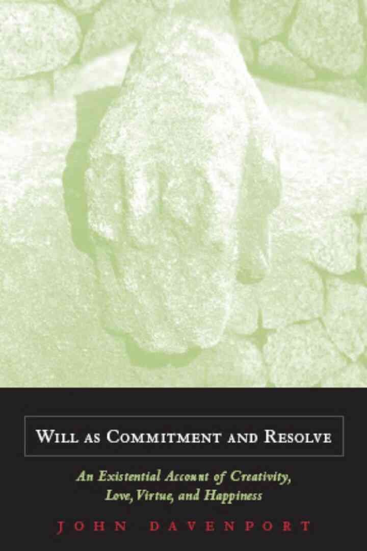 Will as Commitment and Resolve: An Existential Account of Creativity, Love, Virtue, and Happiness eBook
