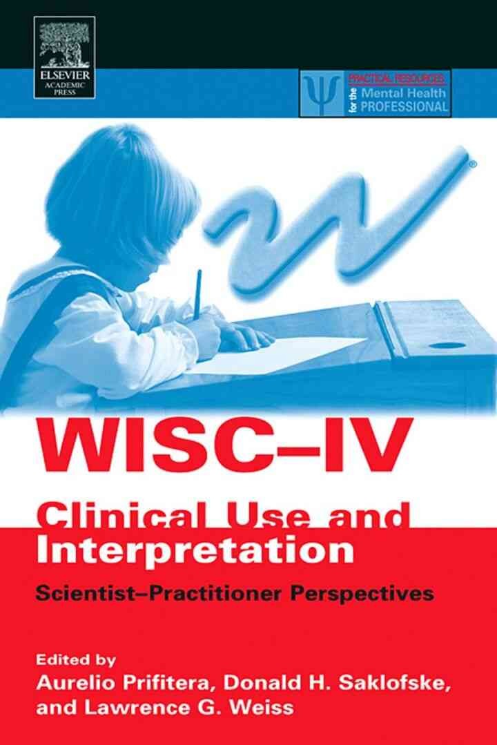WISC-IV Clinical Use and Interpretation: Scientist-Practitioner Perspectives eBook