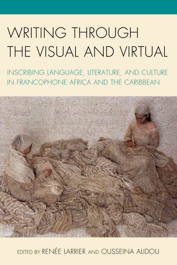 Writing through the Visual and Virtual: Inscribing Language, Literature, and Culture in Francophone Africa and the Caribbean eBook