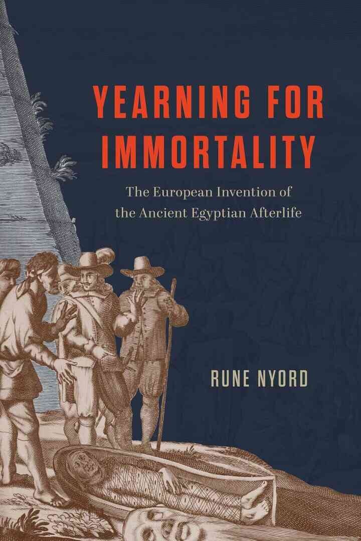 Yearning for Immortality: The European Invention of the Ancient Egyptian Afterlife eBook