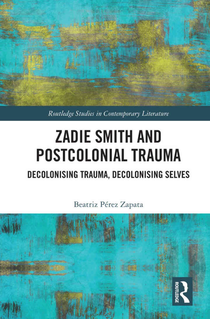 Zadie Smith and Postcolonial Trauma: Decolonising Trauma, Decolonising Selves, 1st Edition eBook